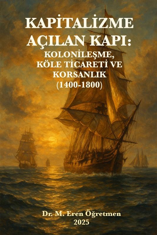 Kapitalizme Açılan Kapı: Kolonileşme, Köle Ticareti ve Korsanlık